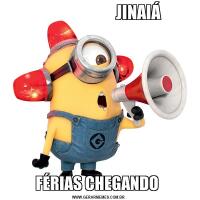                          JINAIÁ FÉRIAS CHEGANDO 