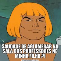 SAUDADE DE AGLOMERAR NA SALA DOS PROFESSORES NÉ MINHA FILHA ?!