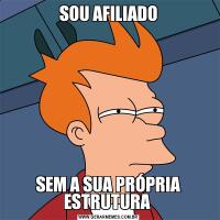 SOU AFILIADOSEM A SUA PRÓPRIA ESTRUTURA 