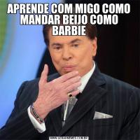 APRENDE COM MIGO COMO MANDAR BEIJO COMO BARBIE