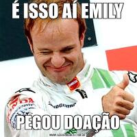 É ISSO AÍ EMILYPEGOU DOAÇÃO