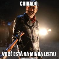 CUIDADO.VOCÊ ESTÁ NA MINHA LISTA!