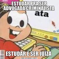 ESTUDAR PRA SER ADVOGADA CRIMINALISTAESTUDAR E SER JUÍZA 