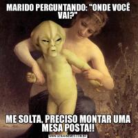 MARIDO PERGUNTANDO: 