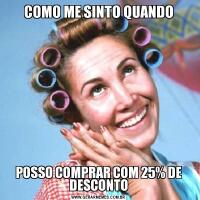 COMO ME SINTO QUANDOPOSSO COMPRAR COM 25% DE DESCONTO
