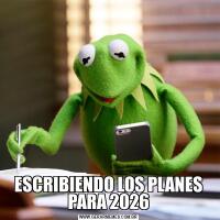 ESCRIBIENDO LOS PLANES PARA 2026