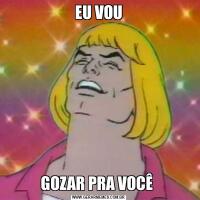 EU VOUGOZAR PRA VOCÊ 