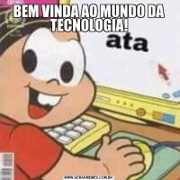 BEM VINDA AO MUNDO DA TECNOLOGIA!