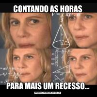 CONTANDO AS HORASPARA MAIS UM RECESSO...