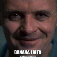 BANANA FRITA 