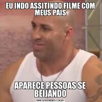 EU INDO ASSITINDO FILME COM MEUS PAISAPARECE PESSOAS SE BEIJANDO