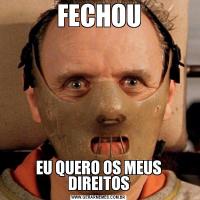 FECHOUEU QUERO OS MEUS DIREITOS