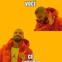 VOCÊCÊ
