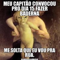 MEU CAPITÃO CONVOCOU PRO DIA 15 FAZER BADERNAME SOLTA QUE EU VOU PRA RUA.