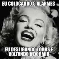 EU COLOCANDO 5 ALARMES EU DESLIGANDO TODOS E VOLTANDO A DORMIR