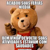 ACABOU SUAS FÉRIAS NIEDJABEM VINDA DE VOLTA! SUAS ATIVIDADES ESTAVAM COM SAUDADES
