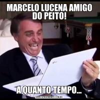 MARCELO LUCENA AMIGO DO PEITO!A QUANTO TEMPO...