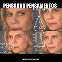 PENSANDO PENSAMENTOS 