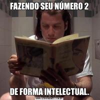 FAZENDO SEU NÚMERO 2DE FORMA INTELECTUAL.