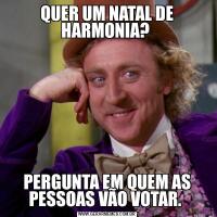 QUER UM NATAL DE HARMONIA? PERGUNTA EM QUEM AS PESSOAS VÃO VOTAR. 