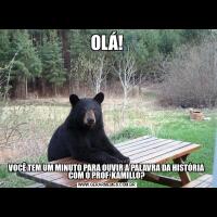 OLÁ!VOCÊ TEM UM MINUTO PARA OUVIR A PALAVRA DA HISTÓRIA COM O PROF. KAMILLO?