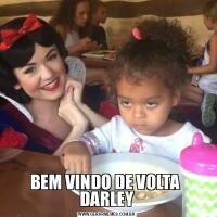 BEM VINDO DE VOLTA 
DARLEY