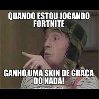 QUANDO ESTOU JOGANDO FORTNITEGANHO UMA SKIN DE GRAÇA DO NADA!