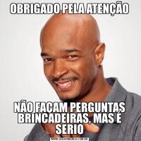 OBRIGADO PELA ATENÇÃONÃO FAÇAM PERGUNTAS BRINCADEIRAS, MAS É SERIO