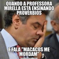 QUANDO A PROFESSORA MIRELLA ESTA ENSINANDO PROVÉRBIOSE FALA 