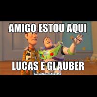 AMIGO ESTOU AQUILUCAS E GLAUBER