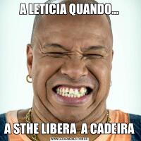 A LETICIA QUANDO...A STHE LIBERA  A CADEIRA