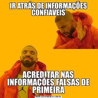 IR ATRÁS DE INFORMAÇÕES CONFIAVEISACREDITAR NAS INFORMAÇÕES FALSAS DE PRIMEIRA