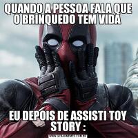 QUANDO A PESSOA FALA QUE O BRINQUEDO TEM VIDA EU DEPOIS DE ASSISTI TOY STORY :