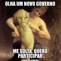 OLHA UM NOVO GOVERNOME SOLTA, QUERO PARTICIPAR
