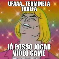 UFAAA...TERMINEI A TAREFAJÁ POSSO JOGAR VÍDEO GAME