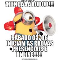 ATENÇÃÃÃÃOOOO!!!SÁBADO 03/06 INICIAM AS PROVAS PRESENCIAIS E ONLINE!!!!! 