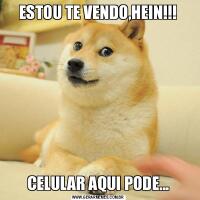ESTOU TE VENDO,HEIN!!!CELULAR AQUI PODE...