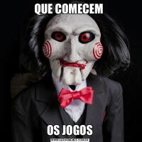 QUE COMECEM OS JOGOS