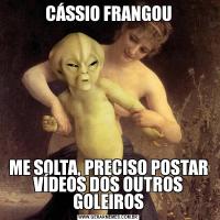 CÁSSIO FRANGOUME SOLTA, PRECISO POSTAR VÍDEOS DOS OUTROS GOLEIROS
