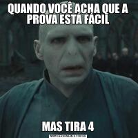 QUANDO VOCÊ ACHA QUE A PROVA ESTÁ FÁCILMAS TIRA 4