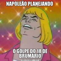 NAPOLEÃO PLANEJANDO O GOLPE DO 18 DE BRUMÁRIO