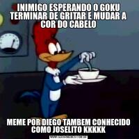 INIMIGO ESPERANDO O GOKU TERMINAR DE GRITAR E MUDAR A COR DO CABELOMEME POR DIEGO TAMBEM CONHECIDO COMO JOSELITO KKKKK