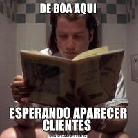DE BOA AQUIESPERANDO APARECER CLIENTES 