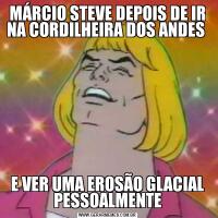 MÁRCIO STEVE DEPOIS DE IR NA CORDILHEIRA DOS ANDES E VER UMA EROSÃO GLACIAL PESSOALMENTE