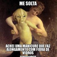 ME SOLTAACHEI UMA MANICURE QUE FAZ ALONGAMENTO COM FIBRA DE VIDROS