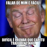 FALAR DE MIM É FÁCIL!DIFÍCIL É PROVAR QUE CAPITU TRAIU BENTINHO.