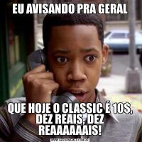 EU AVISANDO PRA GERALQUE HOJE O CLASSIC É 10$, DEZ REAIS, DEZ REAAAAAAIS!
