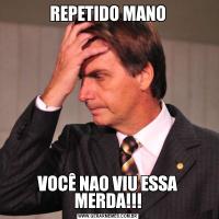 REPETIDO MANOVOCÊ NAO VIU ESSA MERDA!!!