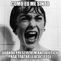 COMO EU ME SINTOQUANDO PRESCREVEM ANTIBIÓTICO PARA TRATAR LEUCOCITOSE