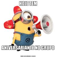 HOJE TEMANIVERSARIANTE NO GRUPO 